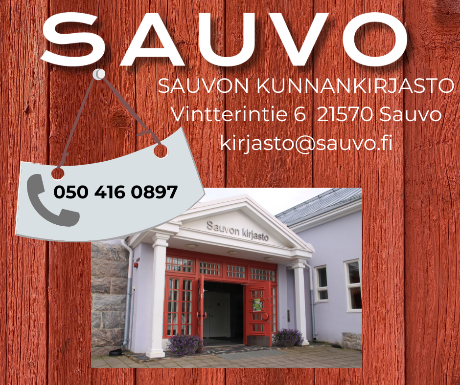 Sauvon kunnankirjasto Vintterintie 6 21570 Sauvo kirjasto@sauvo.fi puhelinnumero 050 416 0897.